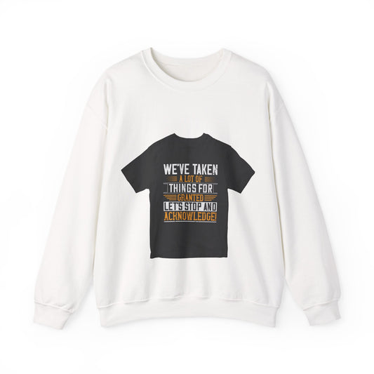 WeΓÇÖve taken a lot of things for granted. LetΓÇÖs stop and acknowledge — Unisex Heavy Blend Crewneck (G18000)