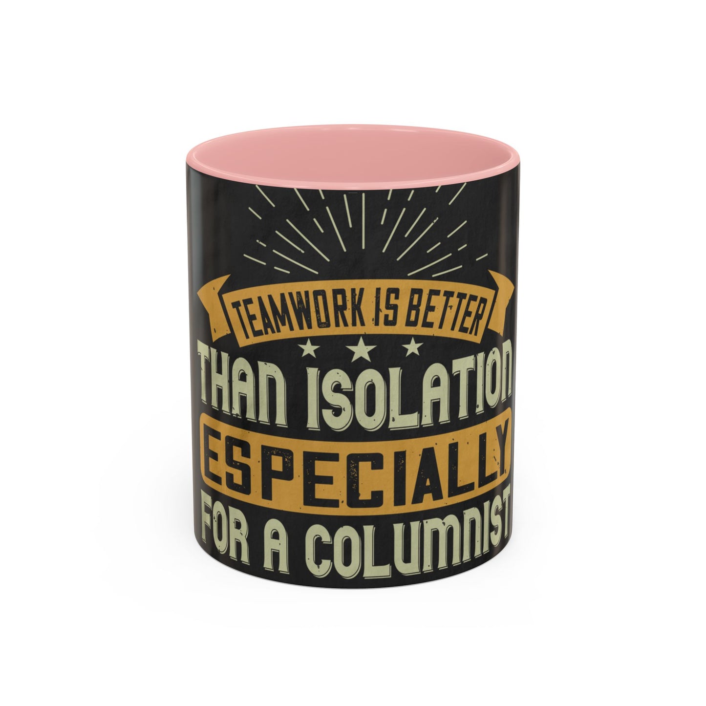 Teamwork is better than isolation, especially for a columnist — Accent Mug 11/15oz