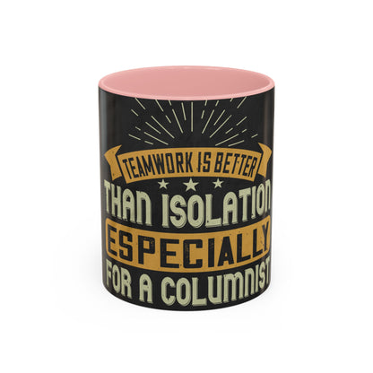 Teamwork is better than isolation, especially for a columnist — Accent Mug 11/15oz