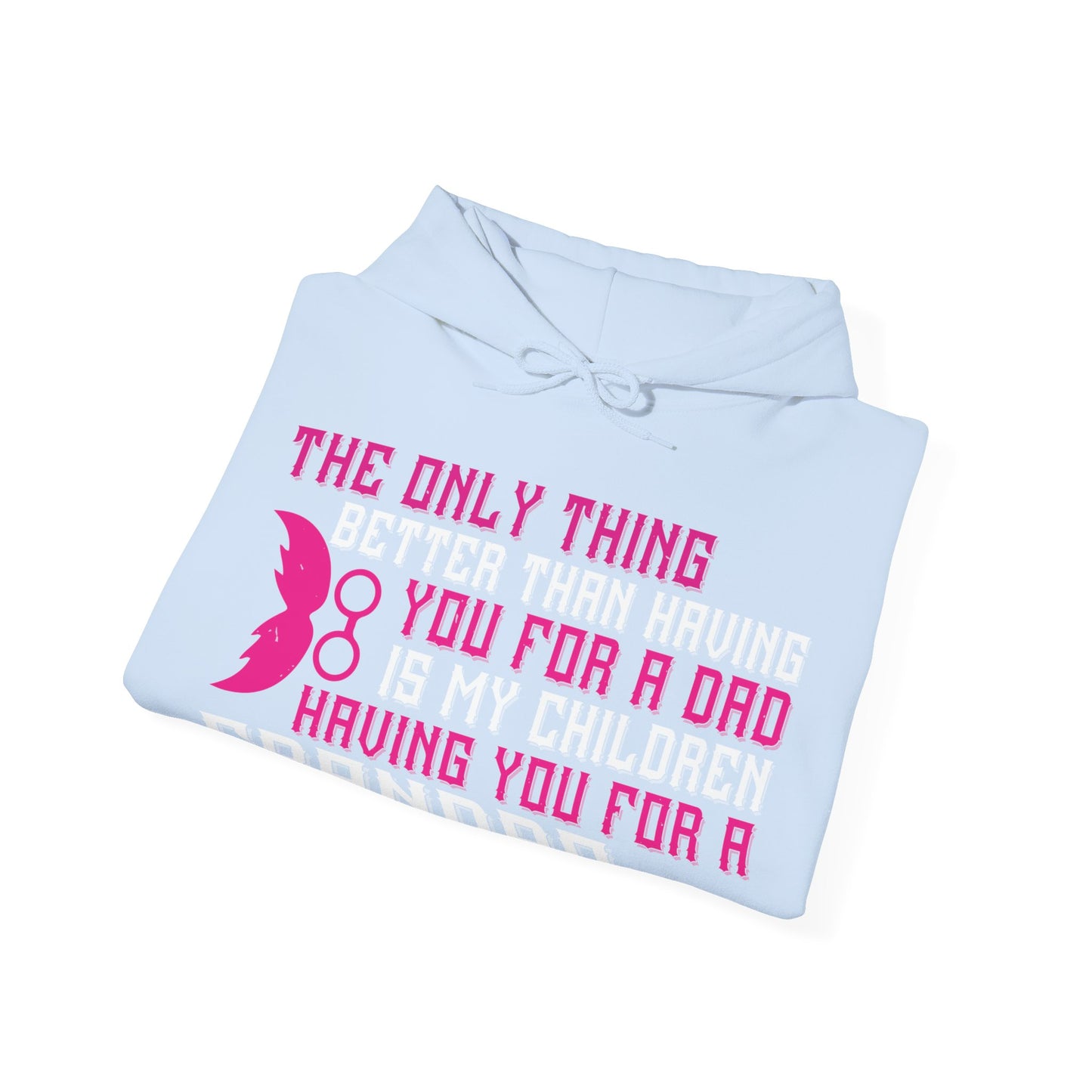 The only thing better than having you for a dad-01 — Unisex Heavy Blend Hoodie (G18500)