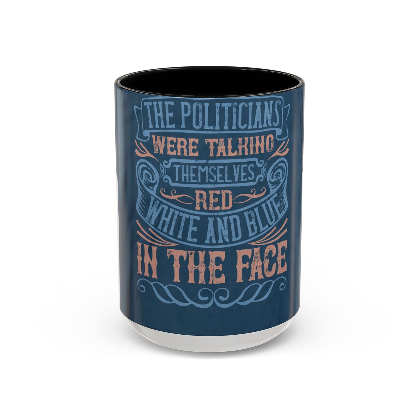 The politicians were talking themselves red, white and blue in the face — Accent Mug 11/15oz