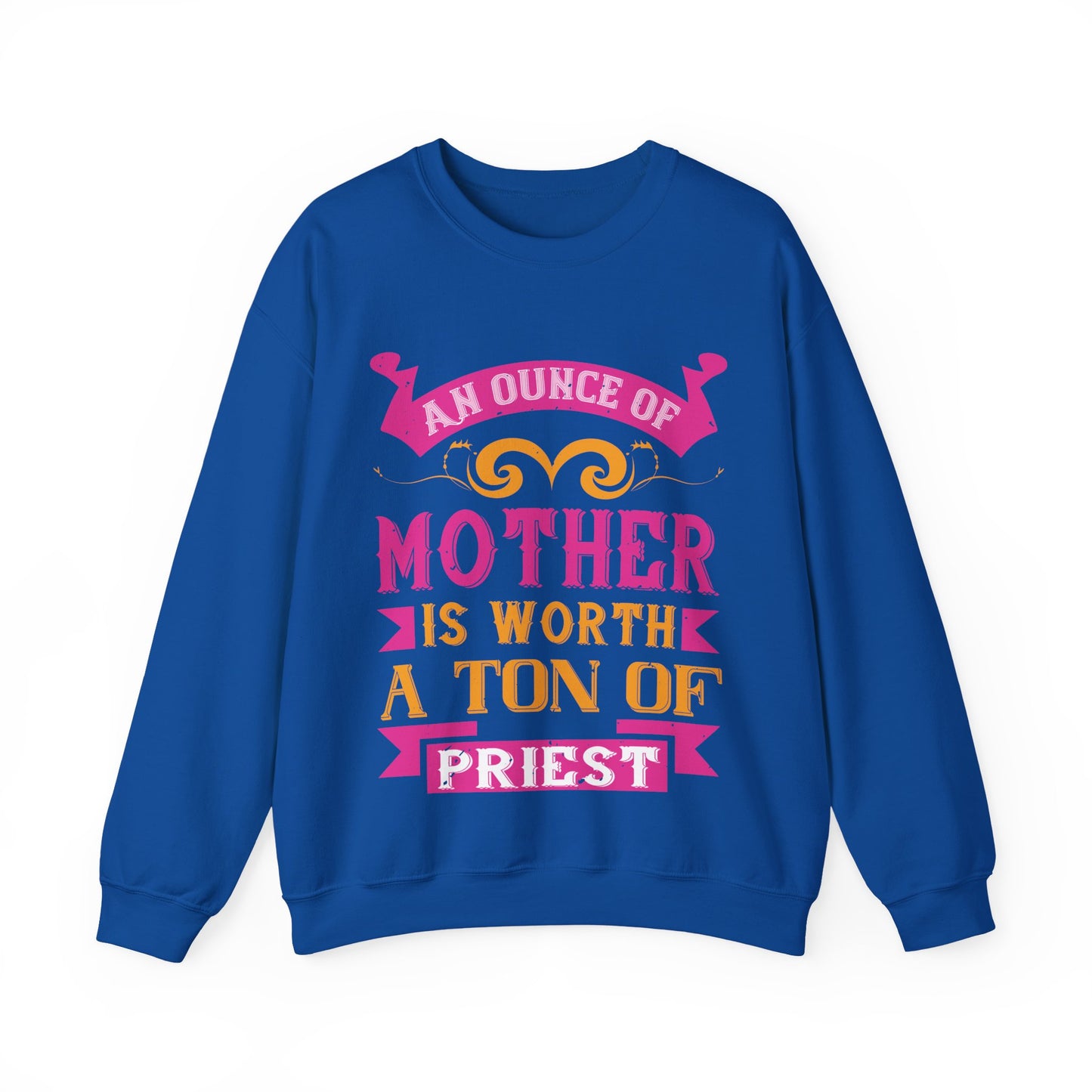 An ounce of mother is worth a ton of priest-01 — Unisex Heavy Blend Crewneck (G18000)