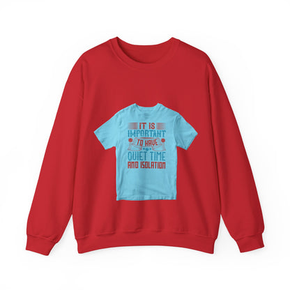 It's important to have quiet time and isolation — Unisex Heavy Blend Crewneck (G18000)