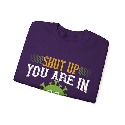 shut up you are in  quarantine-01 — Unisex Heavy Blend Crewneck (G18000)