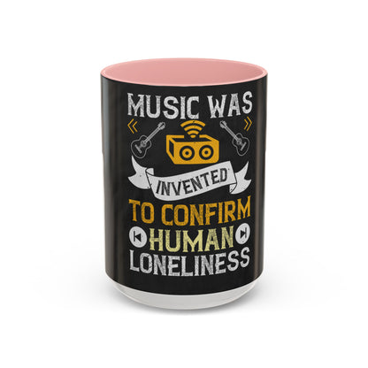 Music was invented to confirm human loneliness — Accent Mug 11/15oz