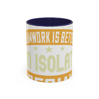 Teamwork is better than isolation, especially for a columnist-01 — Accent Mug 11/15oz