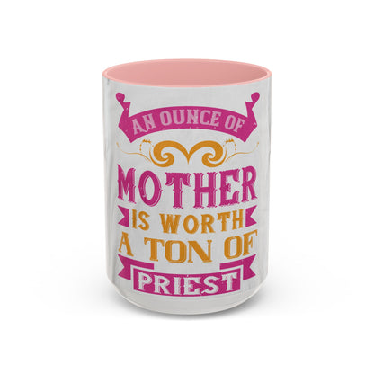 An ounce of mother is worth a ton of priest — Accent Mug 11/15oz