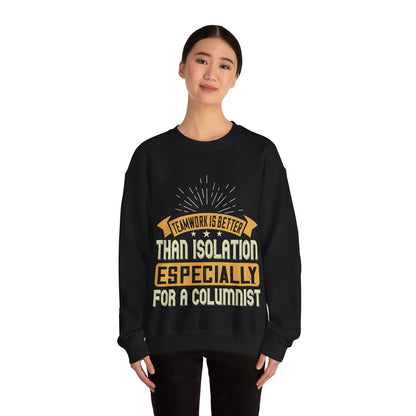 Teamwork is better than isolation, especially for a columnist-01 — Unisex Heavy Blend Crewneck (G18000)