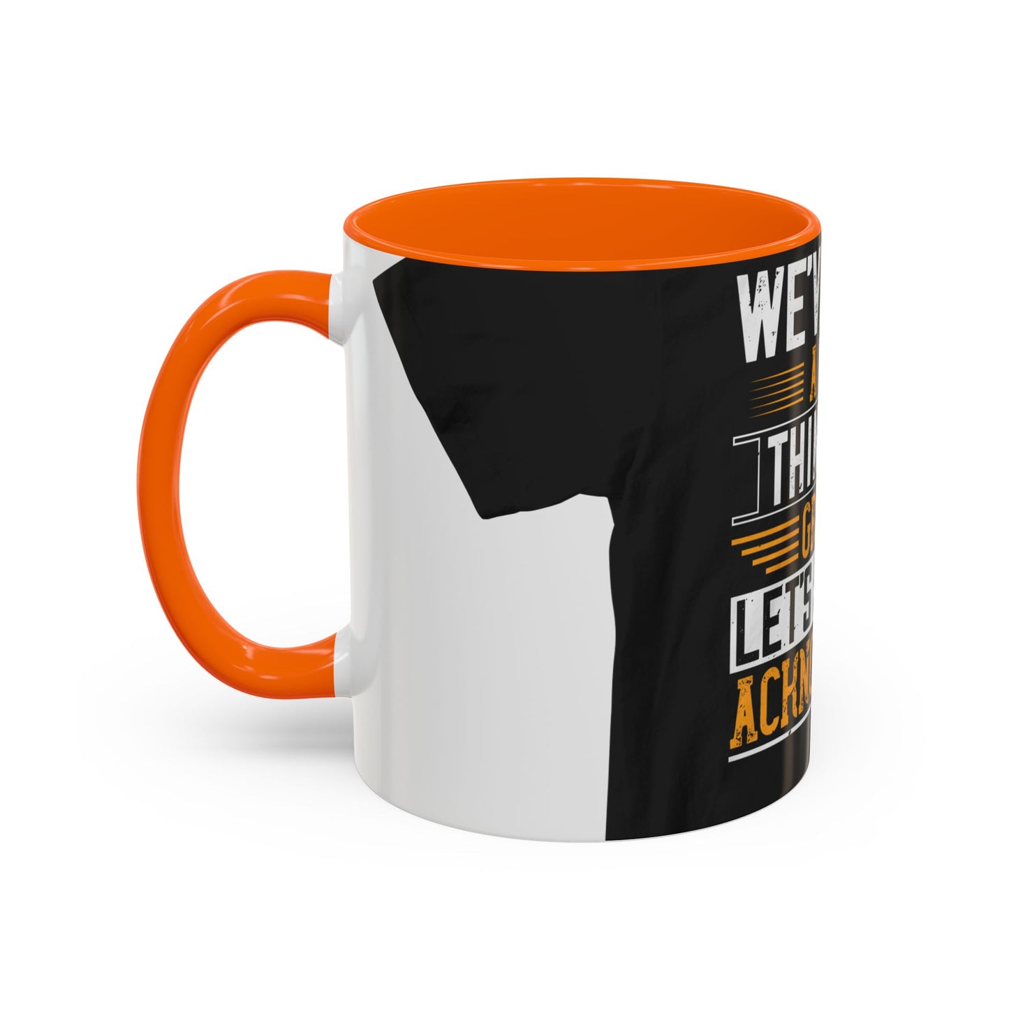WeΓÇÖve taken a lot of things for granted. LetΓÇÖs stop and acknowledge — Accent Mug 11/15oz
