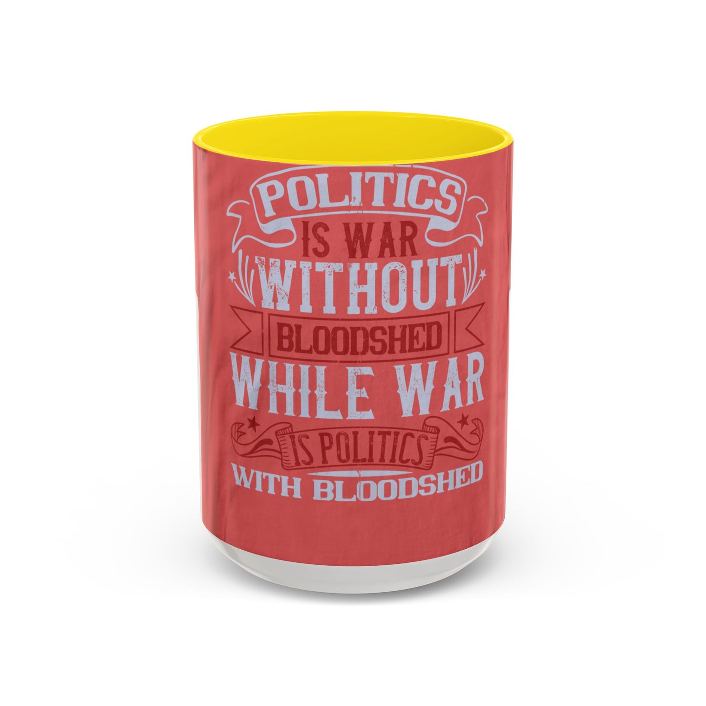 Politics is war without bloodshed, while war is politics with bloodshed — Accent Mug 11/15oz