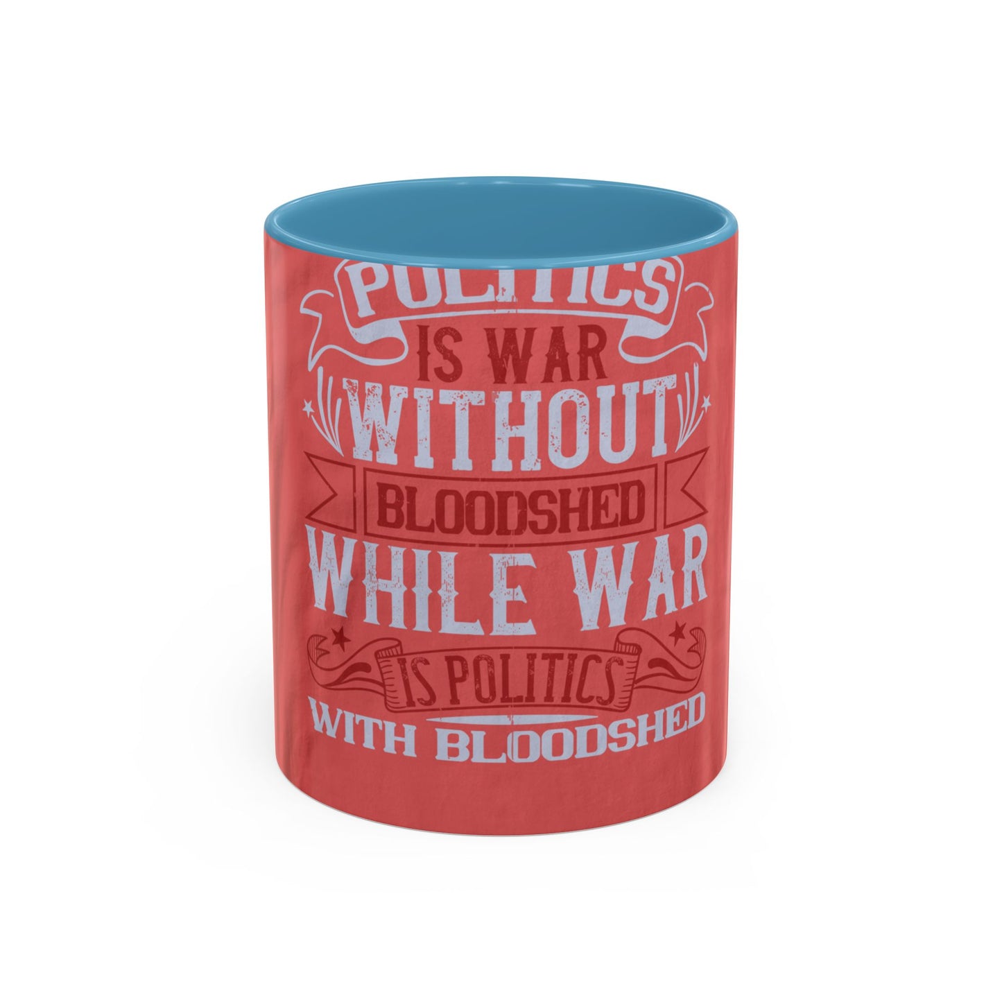Politics is war without bloodshed, while war is politics with bloodshed — Accent Mug 11/15oz
