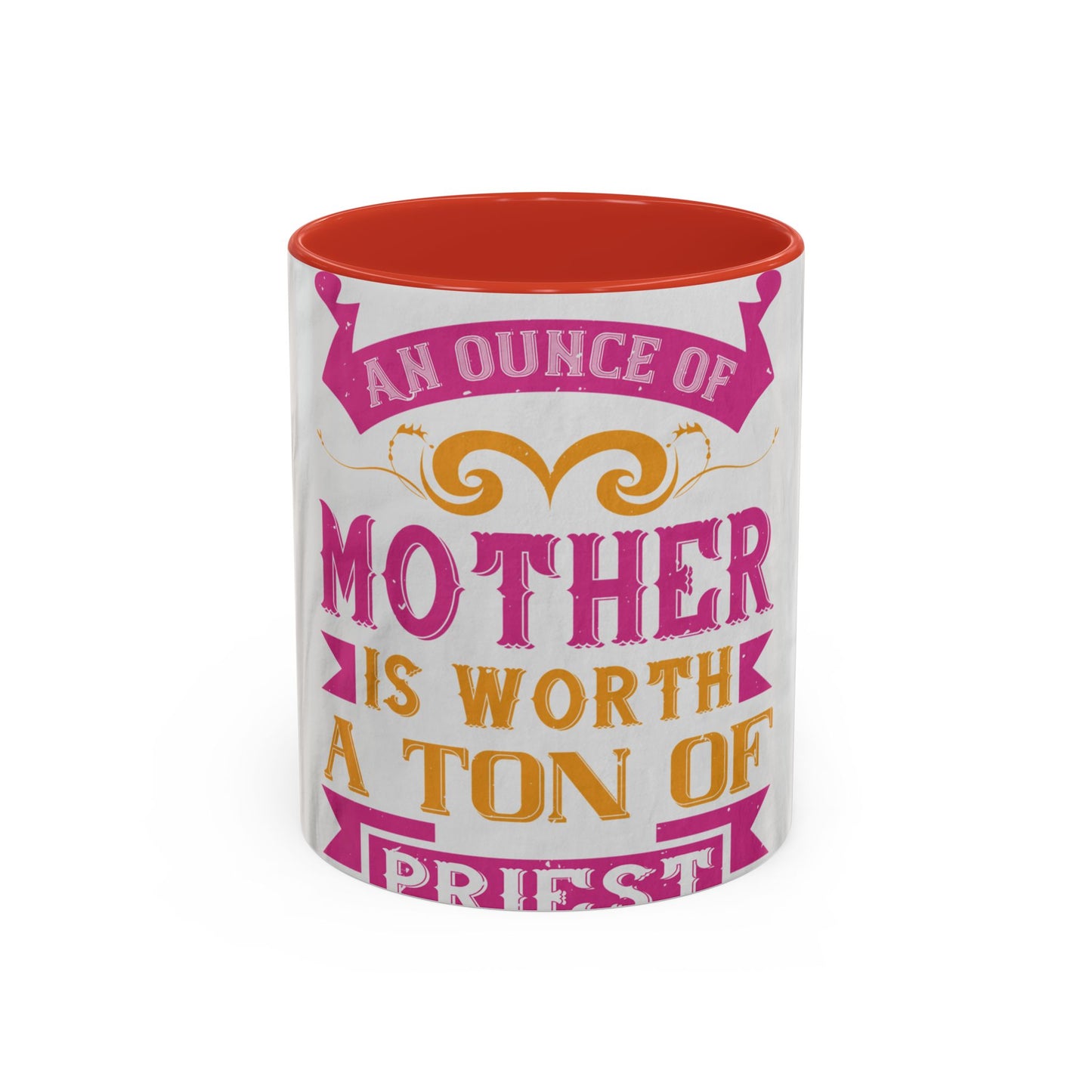An ounce of mother is worth a ton of priest — Accent Mug 11/15oz
