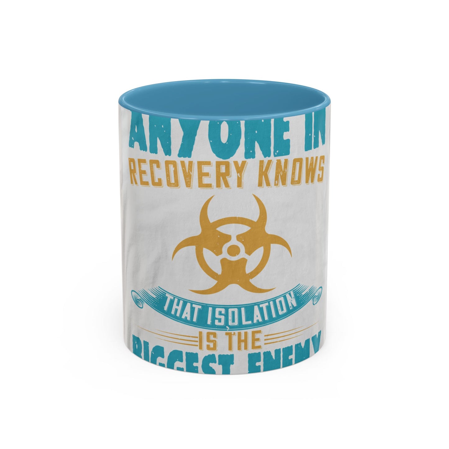 Anyone in recovery knows that isolation is the biggest enemy — Accent Mug 11/15oz