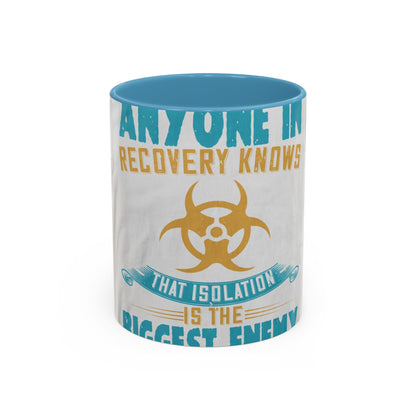 Anyone in recovery knows that isolation is the biggest enemy — Accent Mug 11/15oz