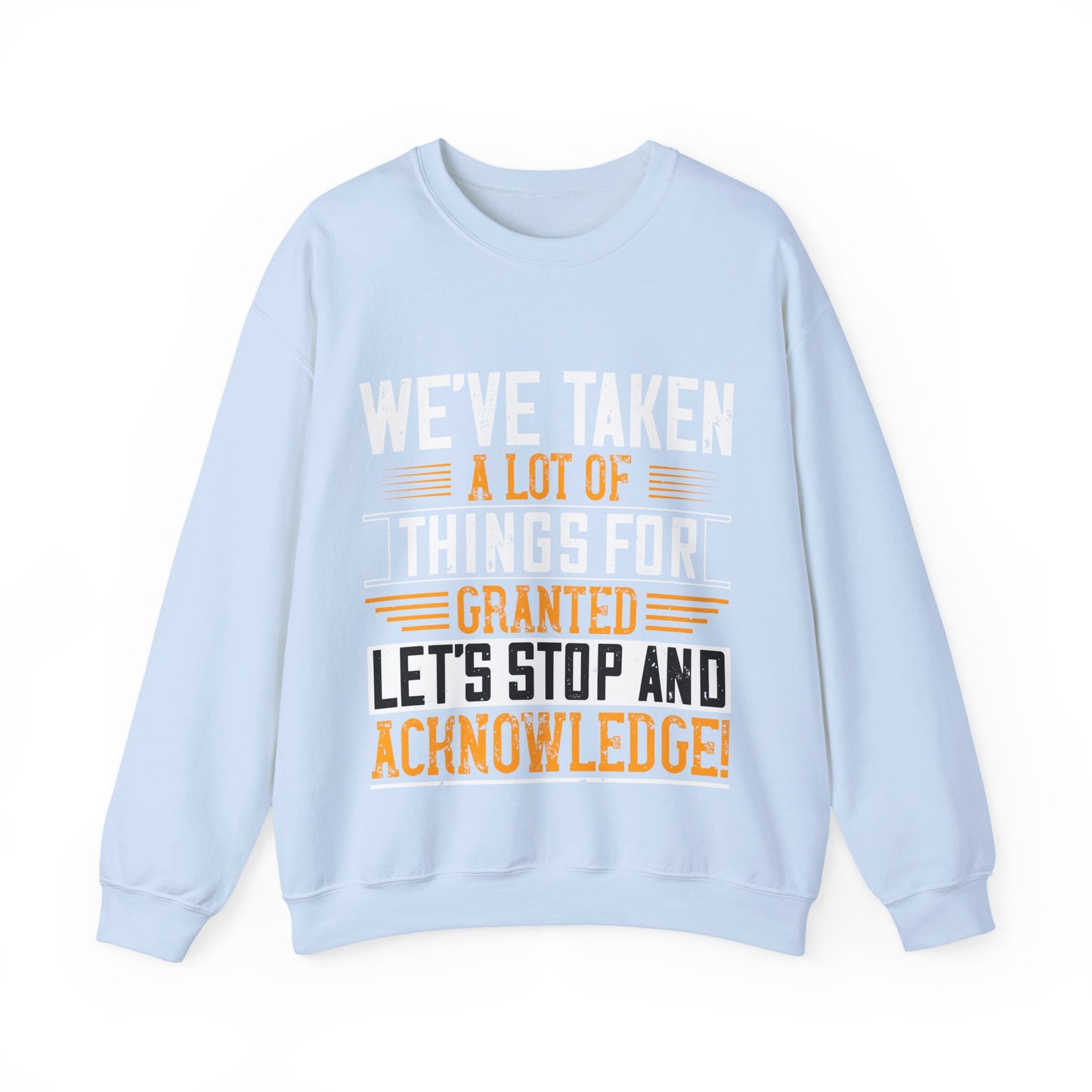 WeΓÇÖve taken a lot of things for granted. LetΓÇÖs stop and acknowledge-01 — Unisex Heavy Blend Crewneck (G18000)