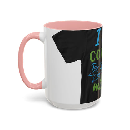 i canΓÇÖt continue to hang out with you — Accent Mug 11/15oz