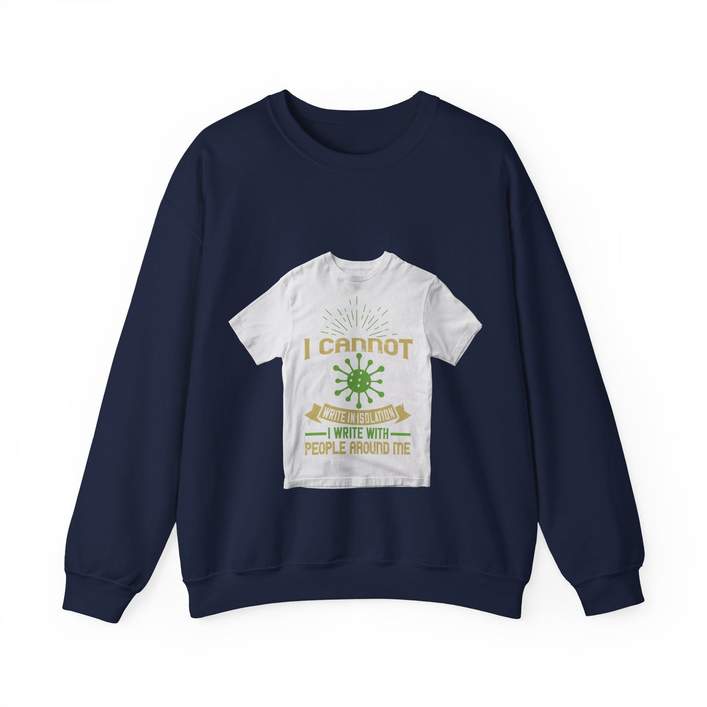 I cannot write in isolation. I write with people around me — Unisex Heavy Blend Crewneck (G18000)