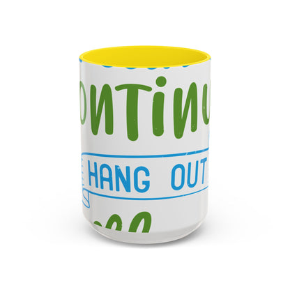 i canΓÇÖt continue to hang out with you-01 — Accent Mug 11/15oz