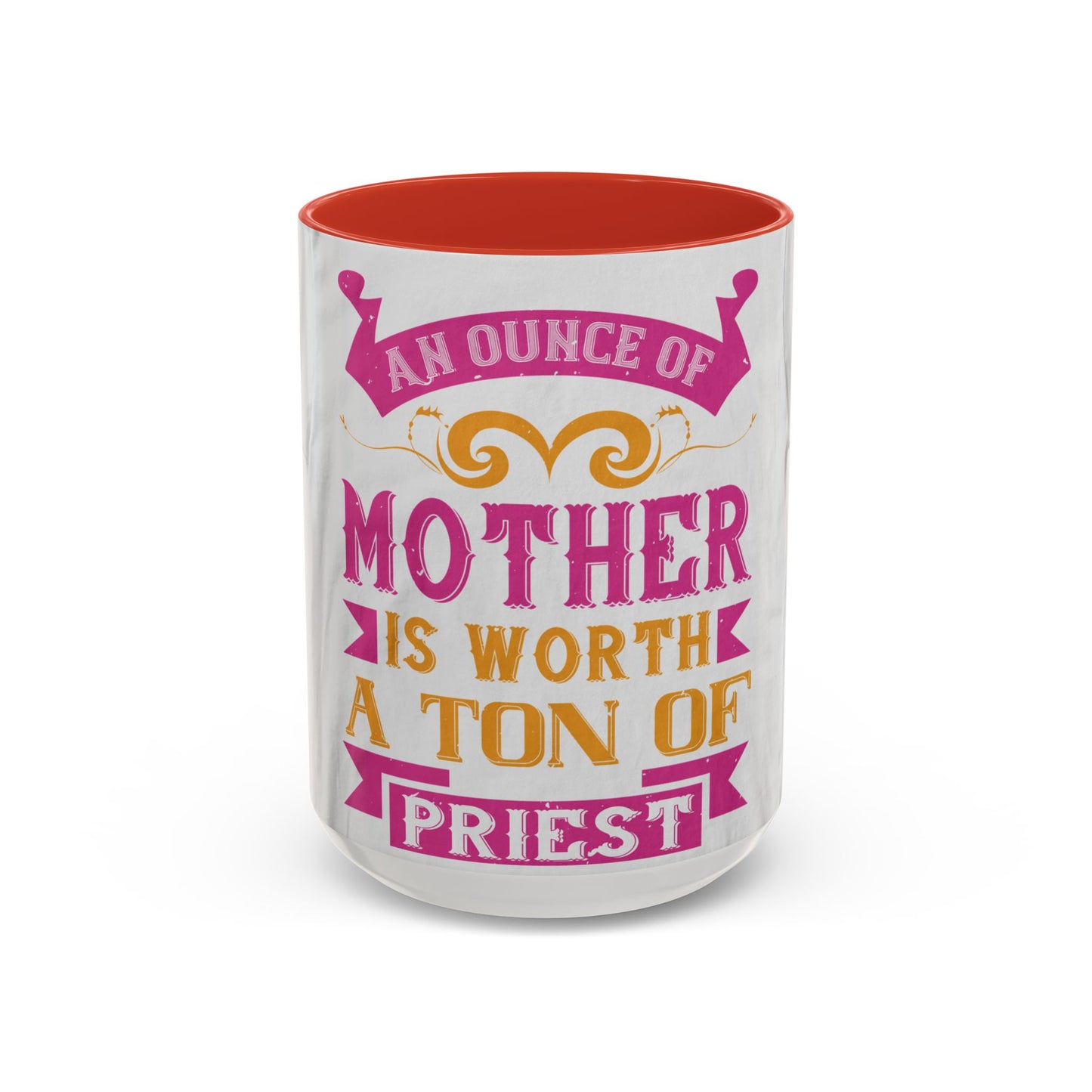 An ounce of mother is worth a ton of priest — Accent Mug 11/15oz