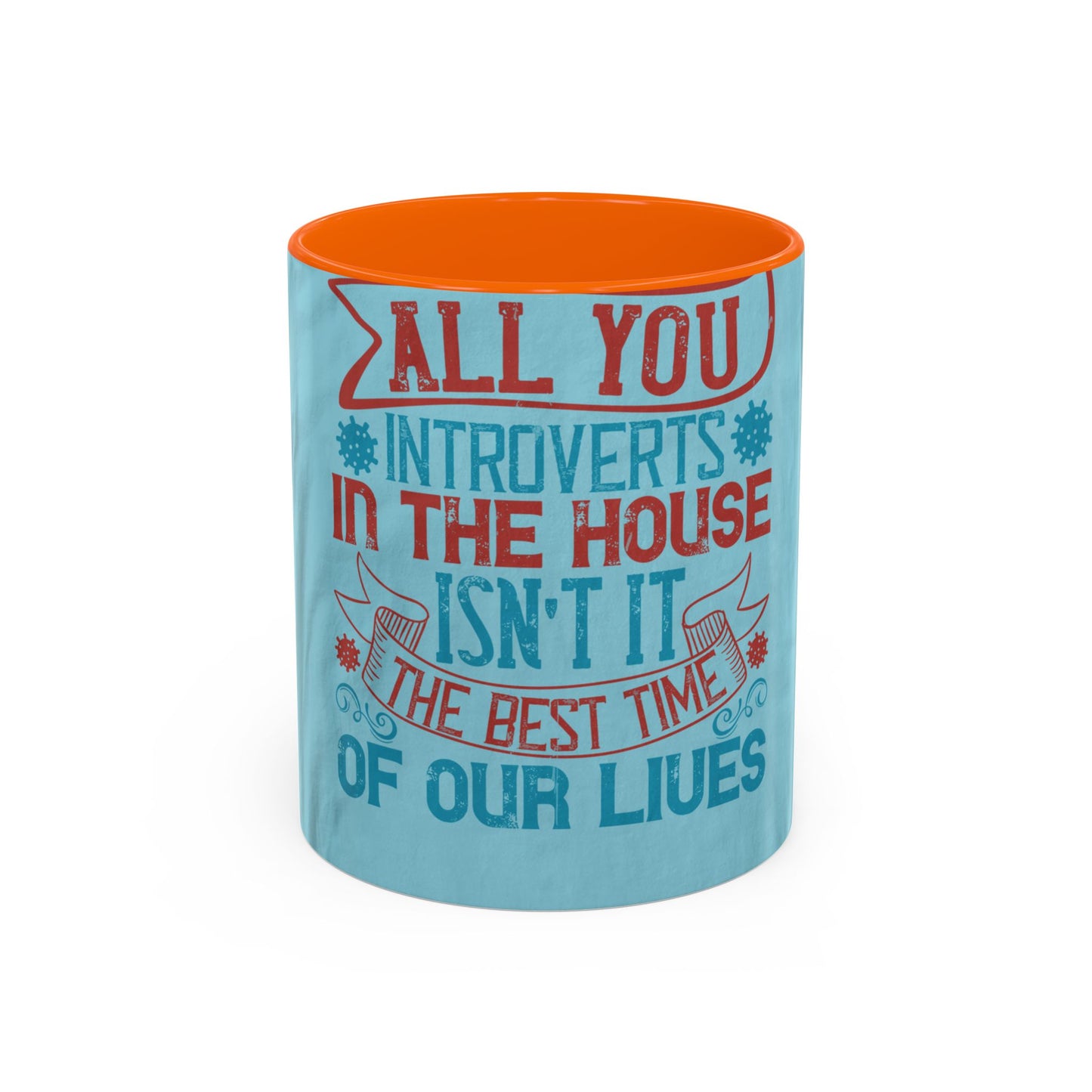 All you introverts in the house, isnΓÇÖt it the best time of our lives — Accent Mug 11/15oz