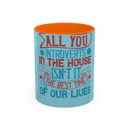 All you introverts in the house, isnΓÇÖt it the best time of our lives — Accent Mug 11/15oz