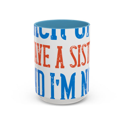 Back off. I have a sister and IΓÇÖm not afraid to use her-01 — Accent Mug 11/15oz