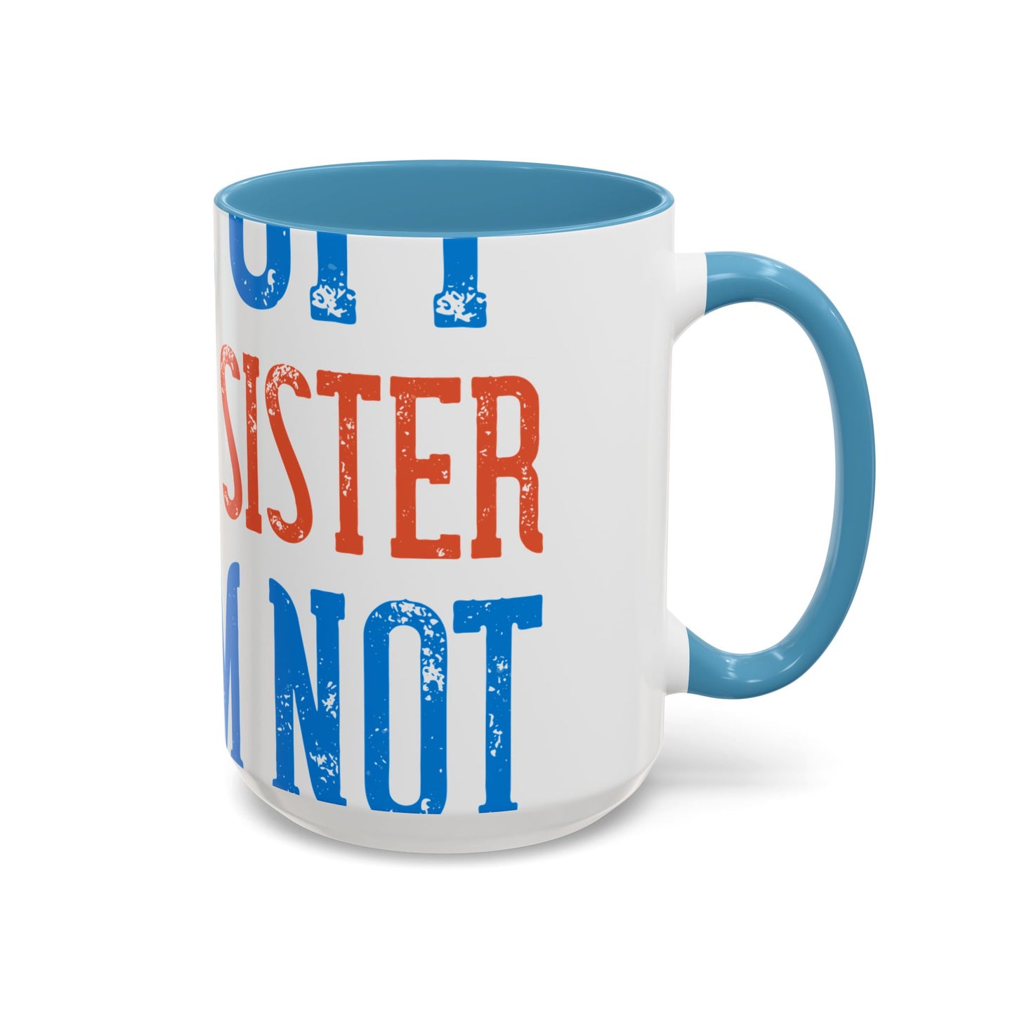 Back off. I have a sister and IΓÇÖm not afraid to use her-01 — Accent Mug 11/15oz