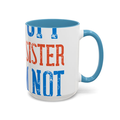 Back off. I have a sister and IΓÇÖm not afraid to use her-01 — Accent Mug 11/15oz