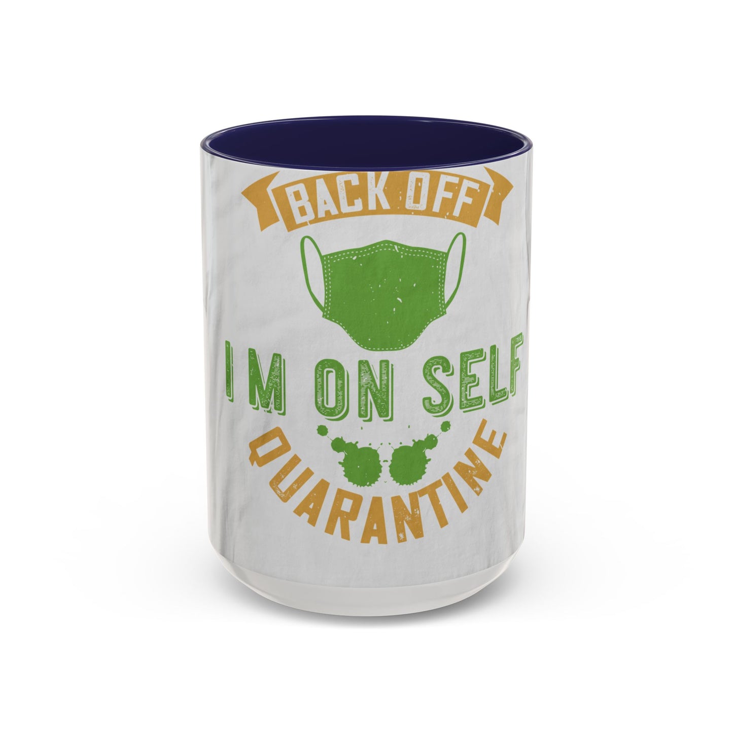 back off i'm on self quarantine — Accent Mug 11/15oz