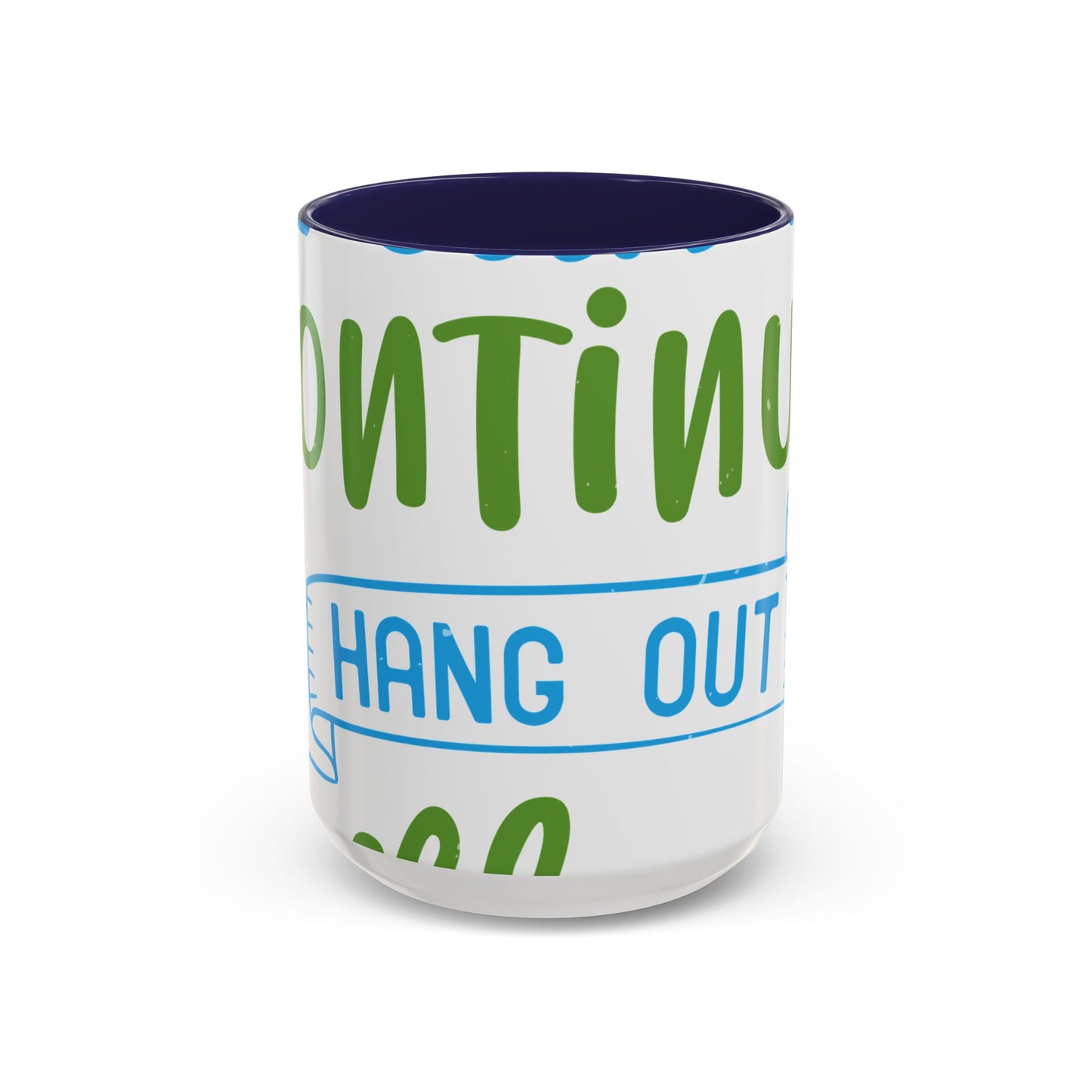 i canΓÇÖt continue to hang out with you-01 — Accent Mug 11/15oz