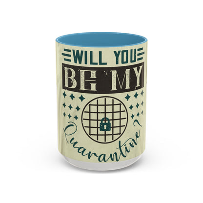 will you be my quarantine — Accent Mug 11/15oz