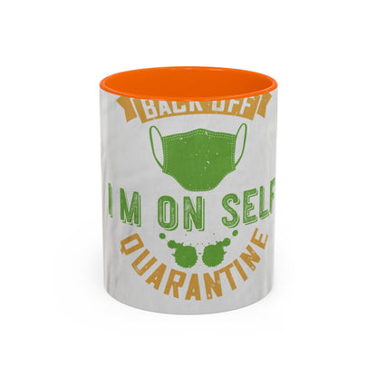 back off i'm on self quarantine — Accent Mug 11/15oz