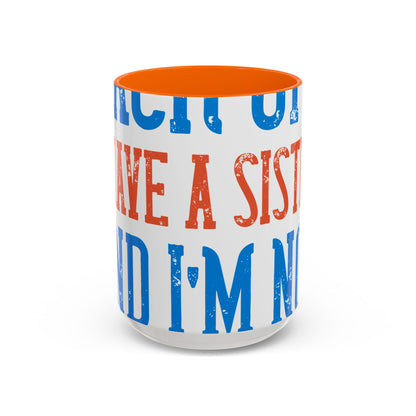 Back off. I have a sister and IΓÇÖm not afraid to use her-01 — Accent Mug 11/15oz