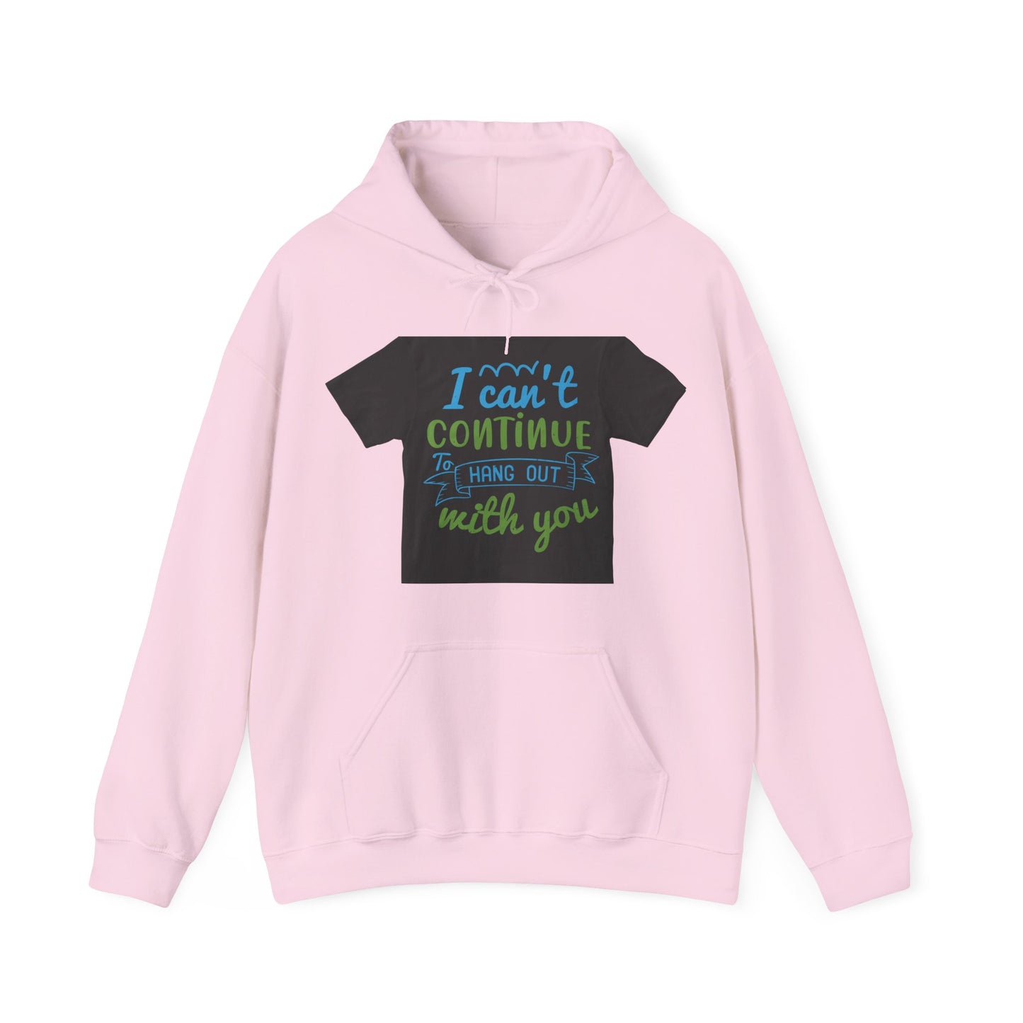 i canΓÇÖt continue to hang out with you — Unisex Heavy Blend Hoodie (G18500)