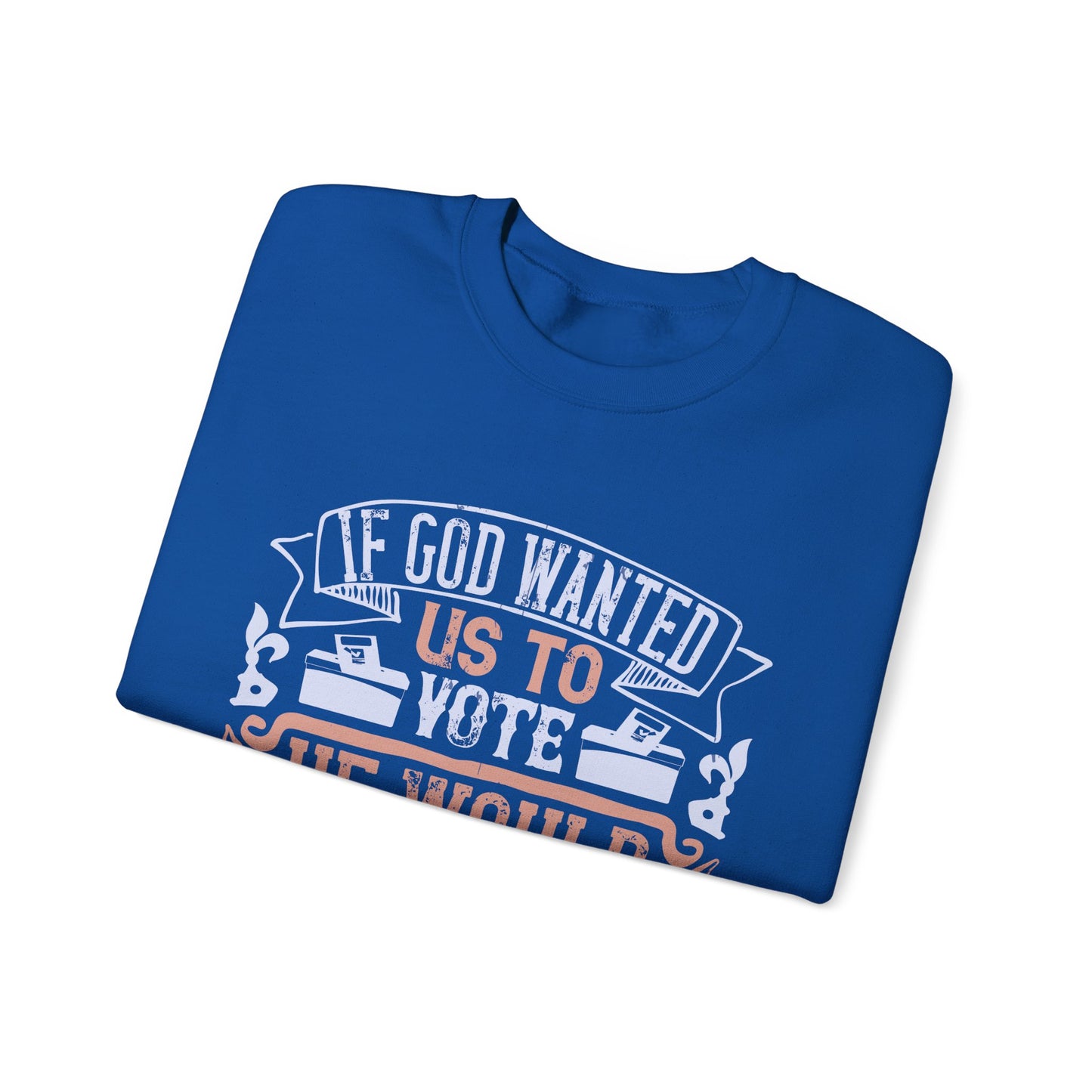 If God wanted us to vote, he would have given us candidates-01 — Unisex Heavy Blend Crewneck (G18000)