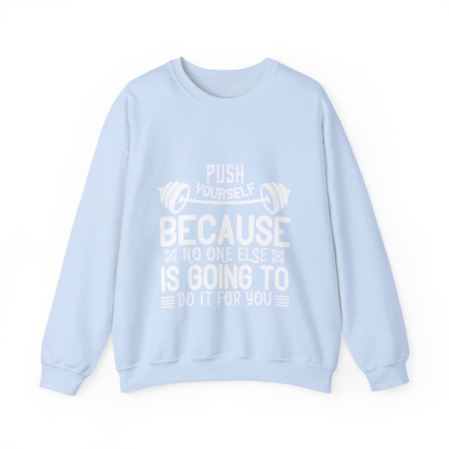 Push yourself because no one else is going to do it for you-01 — Unisex Heavy Blend Crewneck (G18000)