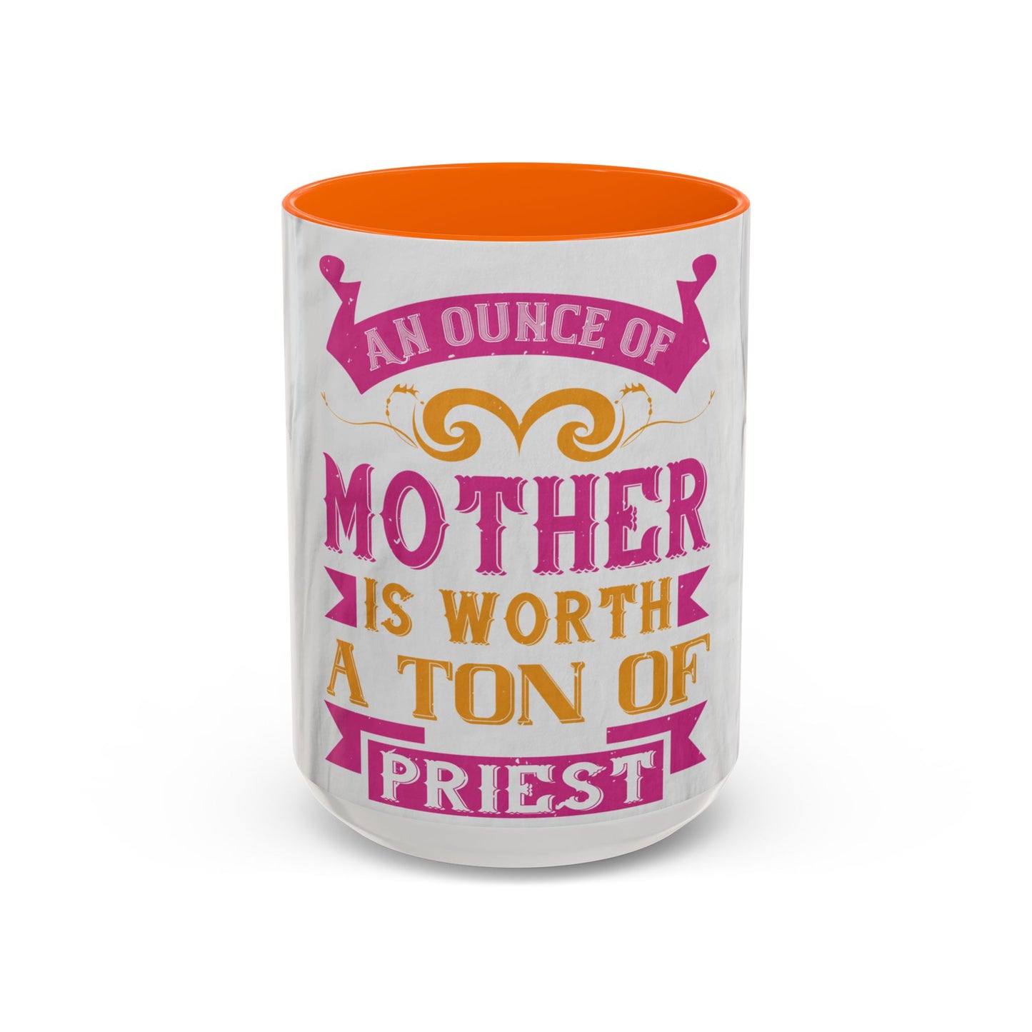 An ounce of mother is worth a ton of priest — Accent Mug 11/15oz