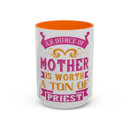 An ounce of mother is worth a ton of priest — Accent Mug 11/15oz