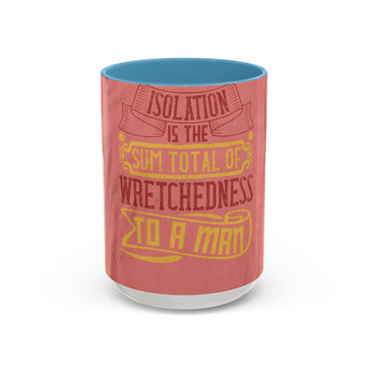 Isolation is the sum total of wretchedness to a man — Accent Mug 11/15oz