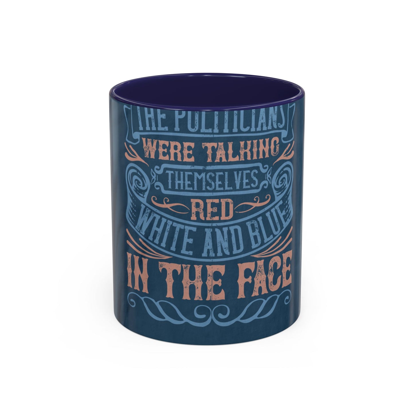 The politicians were talking themselves red, white and blue in the face — Accent Mug 11/15oz