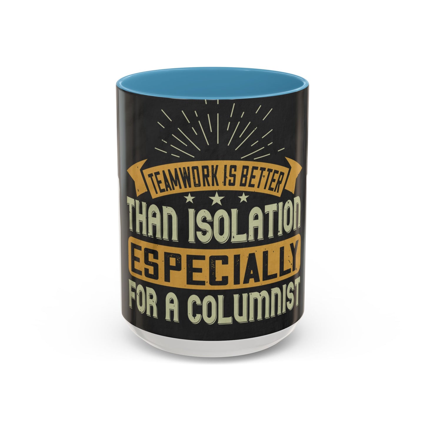 Teamwork is better than isolation, especially for a columnist — Accent Mug 11/15oz