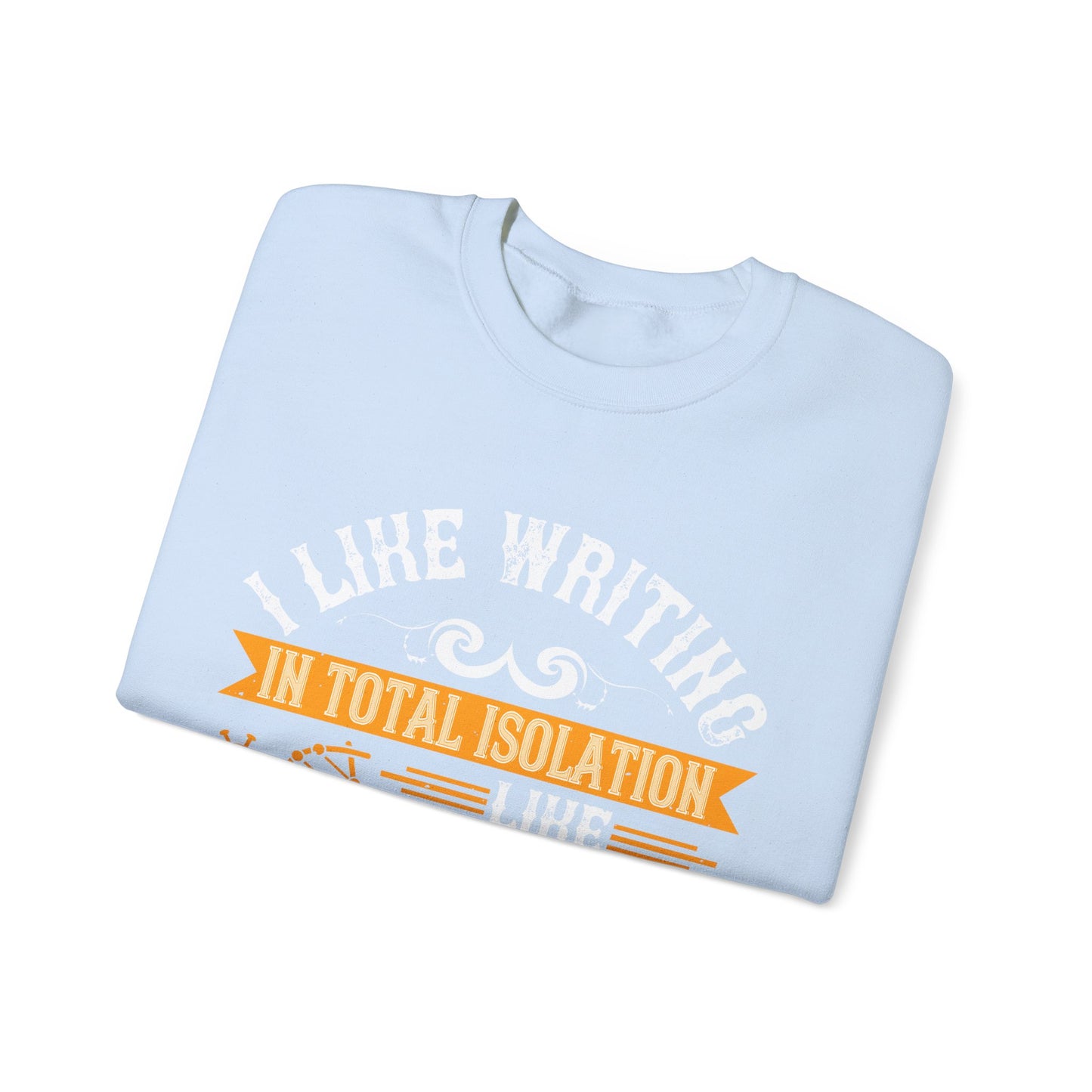 I like writing in total isolation like out in the woods somewhere-01 — Unisex Heavy Blend Crewneck (G18000)