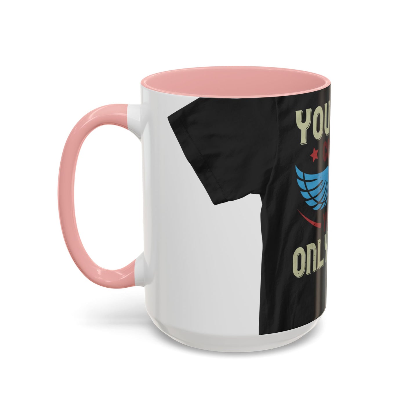 you can't control life you can only life it — Accent Mug 11/15oz