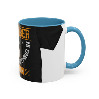 Remember you don't do anything in isolationn — Accent Mug 11/15oz
