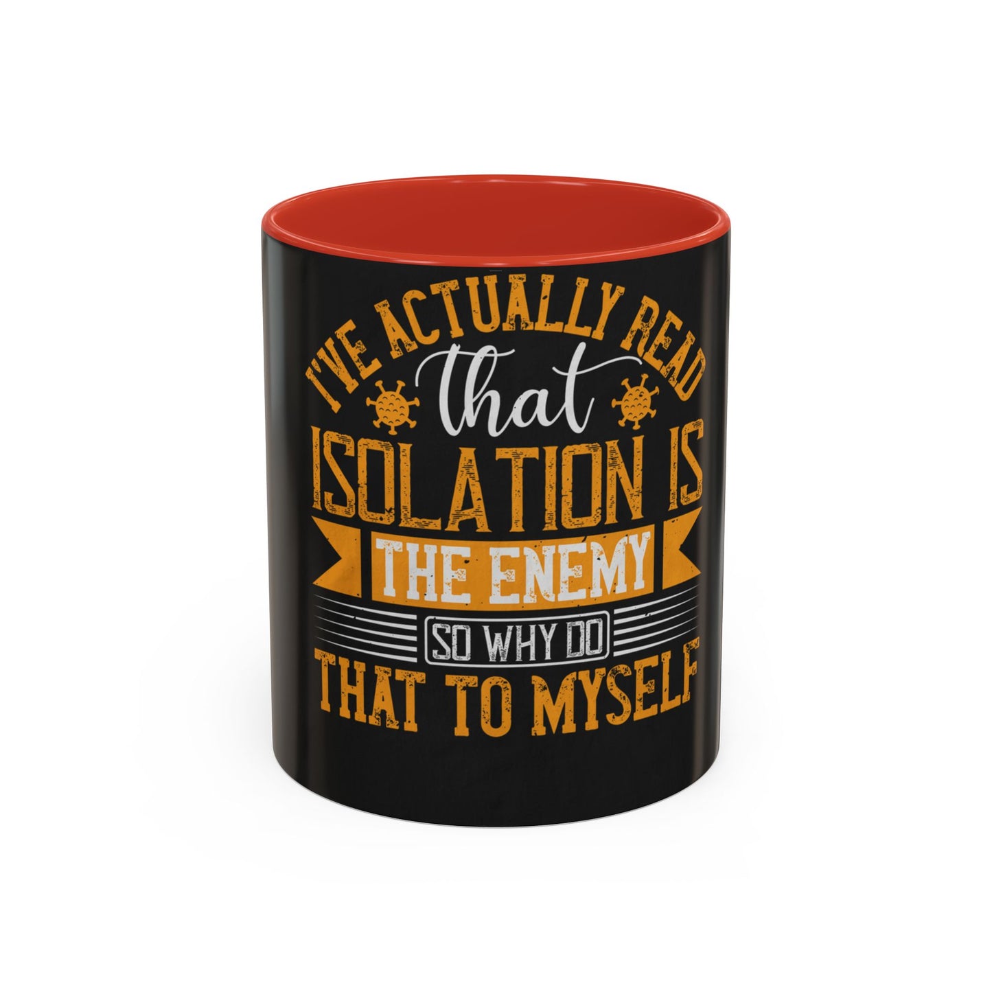 I've actually read that isolation is the enemy, so why do that to myself — Accent Mug 11/15oz
