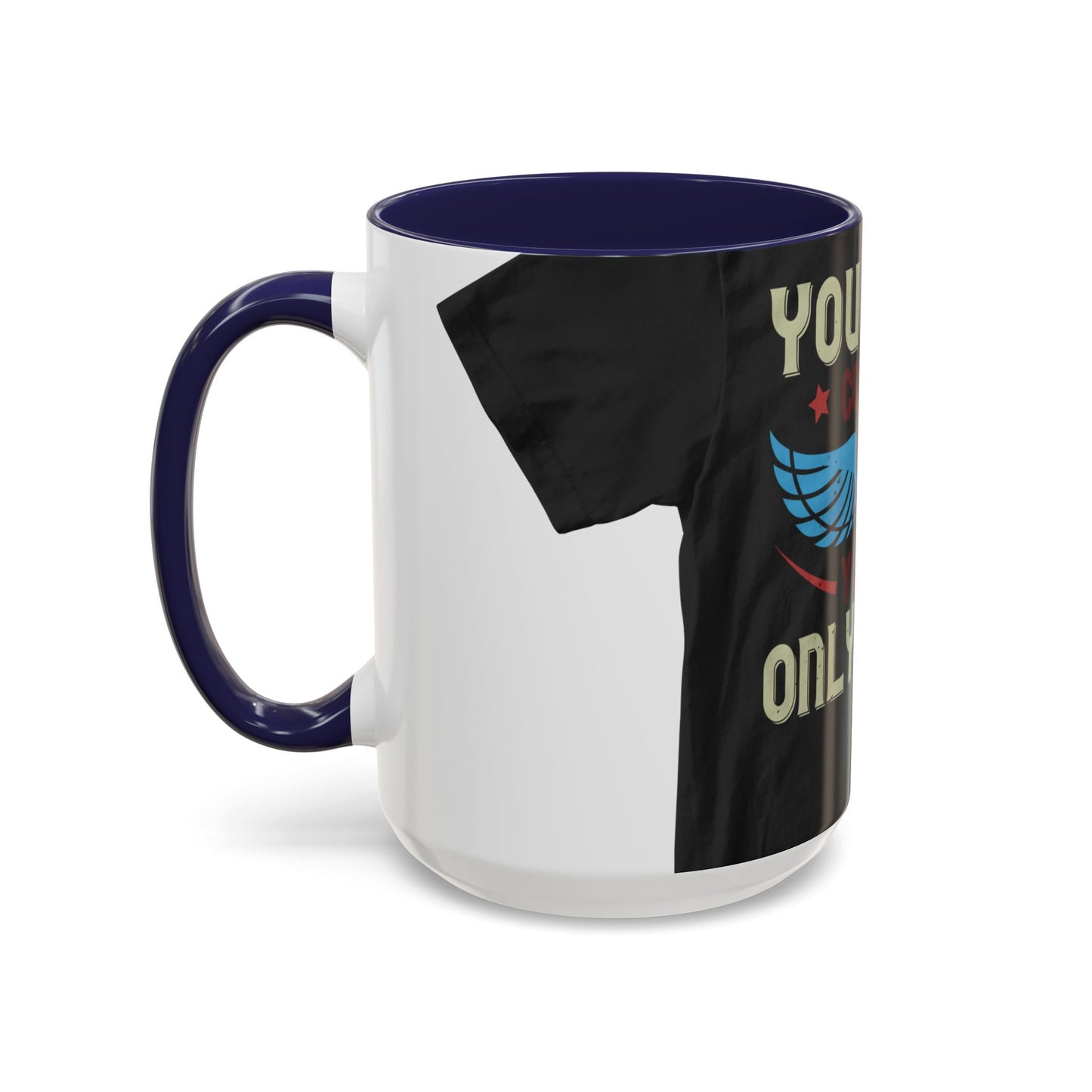 you can't control life you can only life it — Accent Mug 11/15oz