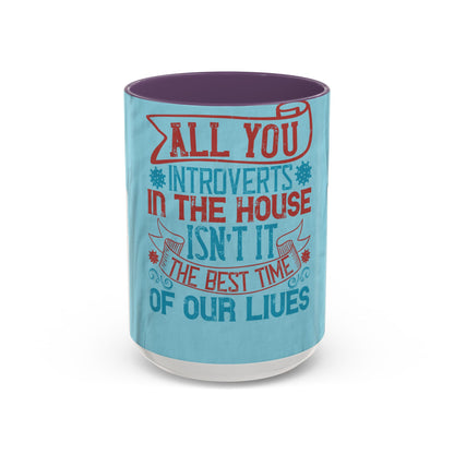 All you introverts in the house, isnΓÇÖt it the best time of our lives — Accent Mug 11/15oz