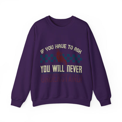 if you have to ask you will never understand!-01 — Unisex Heavy Blend Crewneck (G18000)