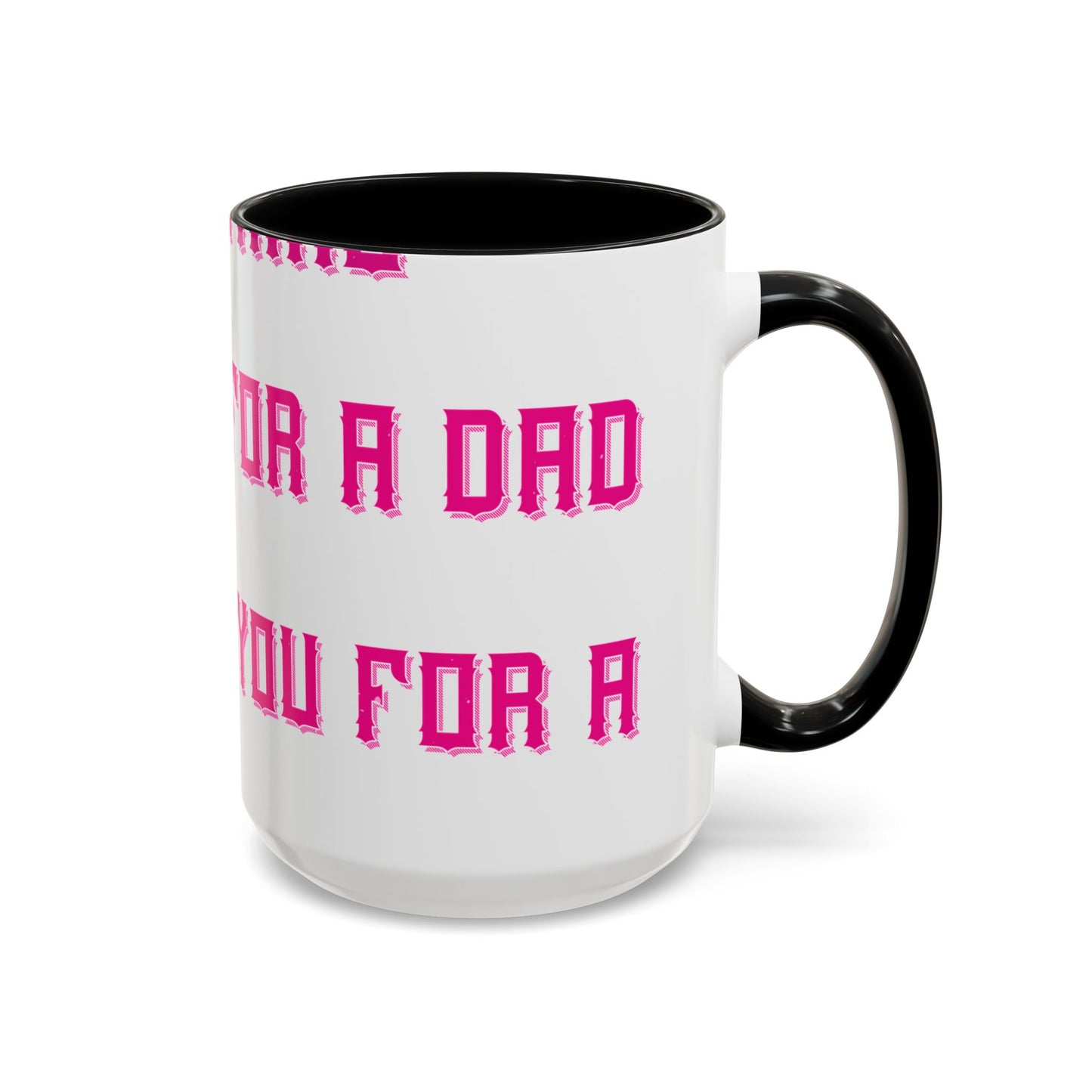 The only thing better than having you for a dad-01 — Accent Mug 11/15oz