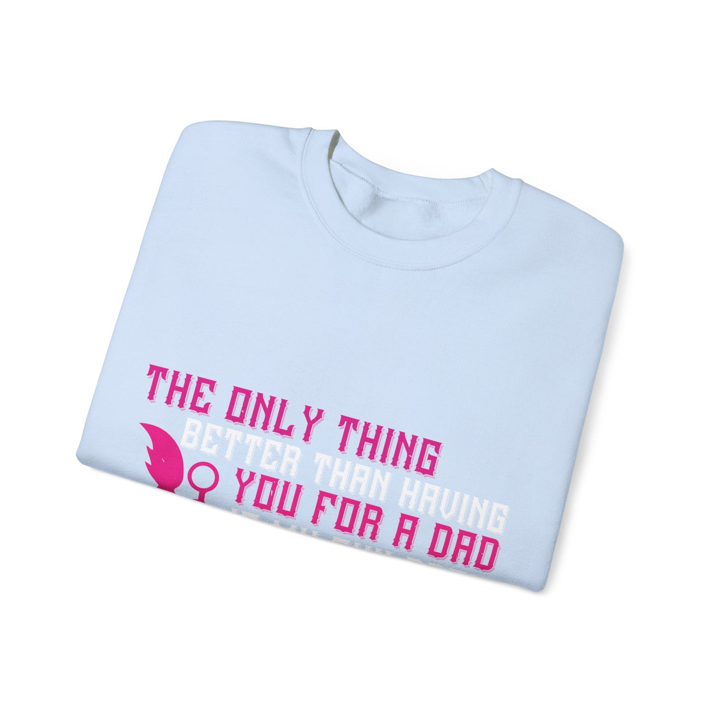 The only thing better than having you for a dad-01 — Unisex Heavy Blend Crewneck (G18000)